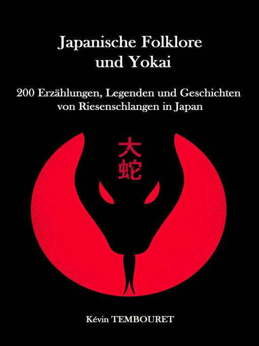 Title details for 200 Erzählungen, Legenden und Geschichten von Riesenschlangen in Japan by kevin tembouret - Wait list